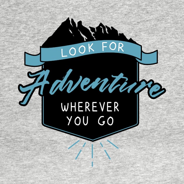 Look for Adventure Wherever You Go by ctupa